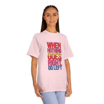 When Nothing Goes Right Go Left T-Shirt — Motivational Graphic Tee