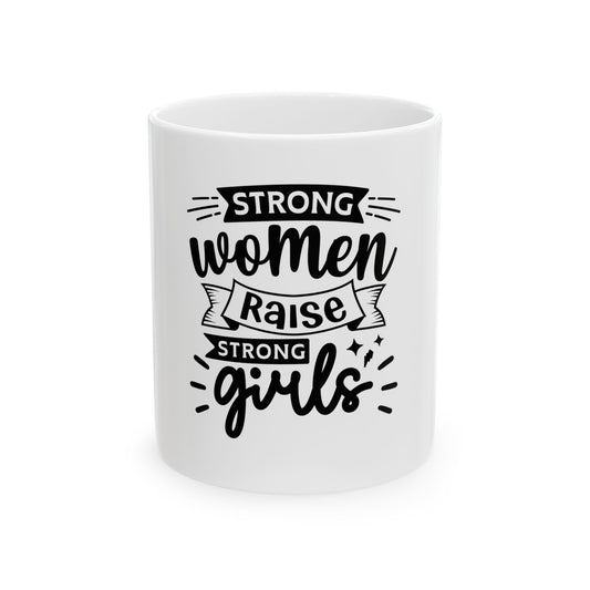 Strong Women Raise Strong Girls Ceramic Mug