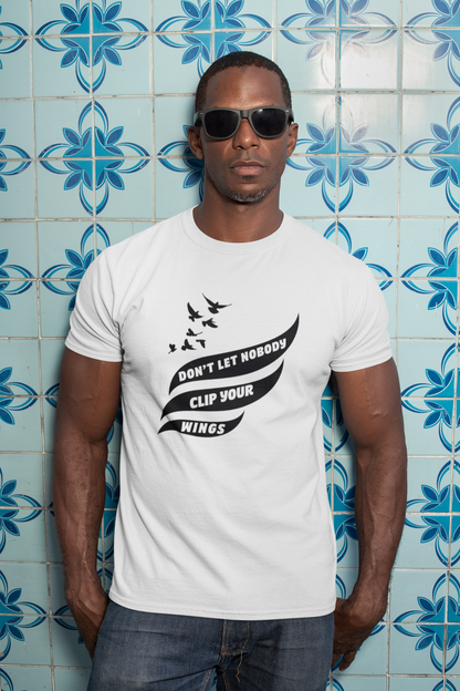 Don't Let Nobody Clip Your Wings T-Shirt