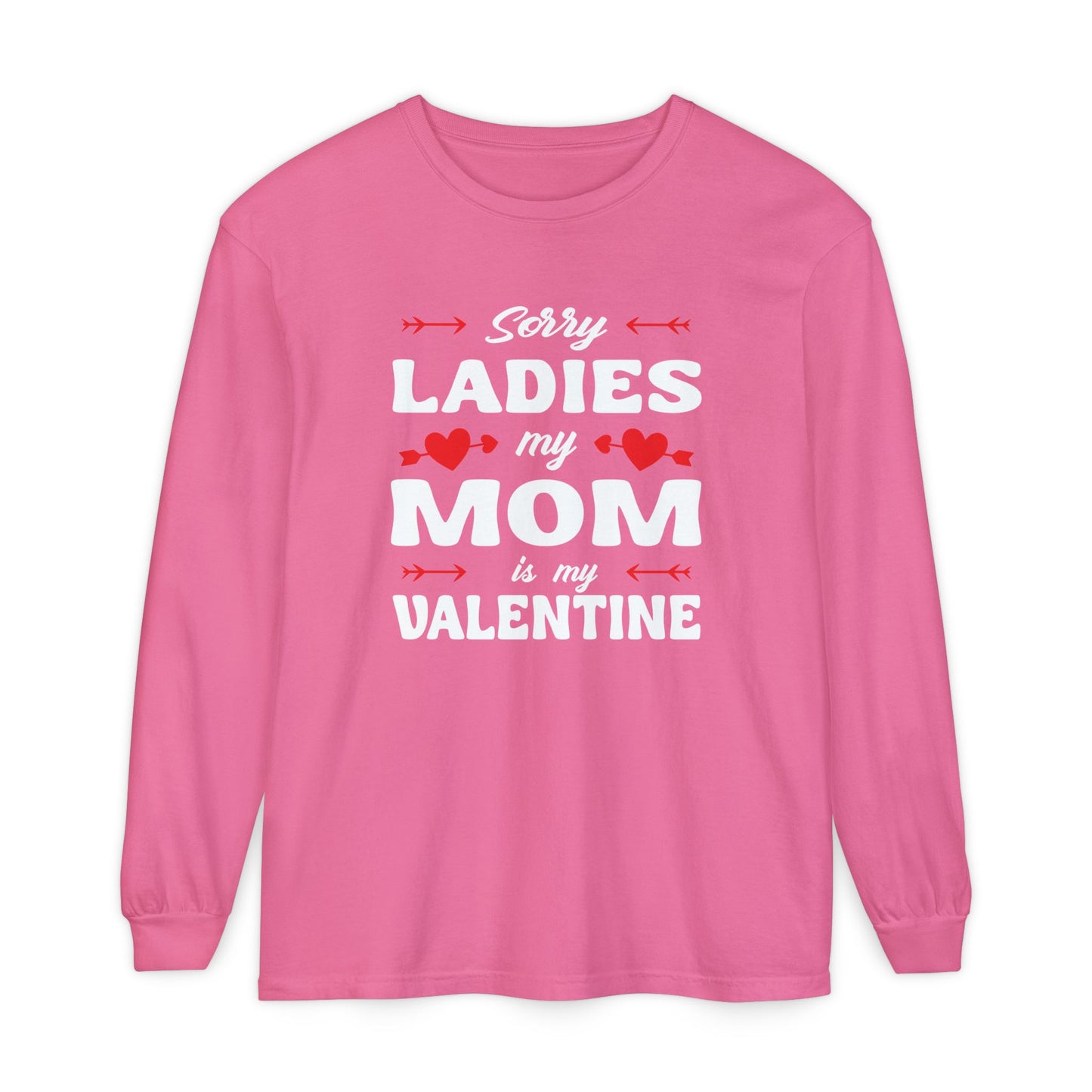 Sorry Ladies My Mom Is My Valentine Long Sleeve Tee
