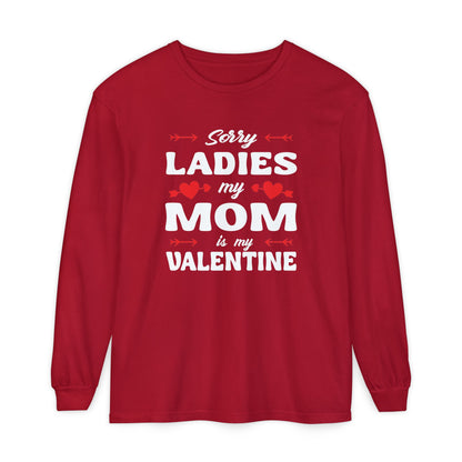 Sorry Ladies My Mom Is My Valentine Long Sleeve Tee
