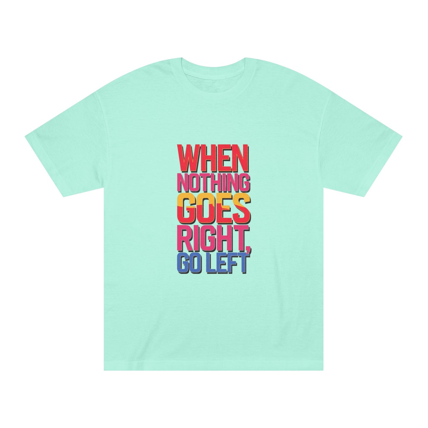 When Nothing Goes Right Go Left T-Shirt — Motivational Graphic Tee