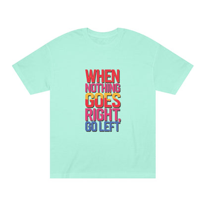 When Nothing Goes Right Go Left T-Shirt — Motivational Graphic Tee