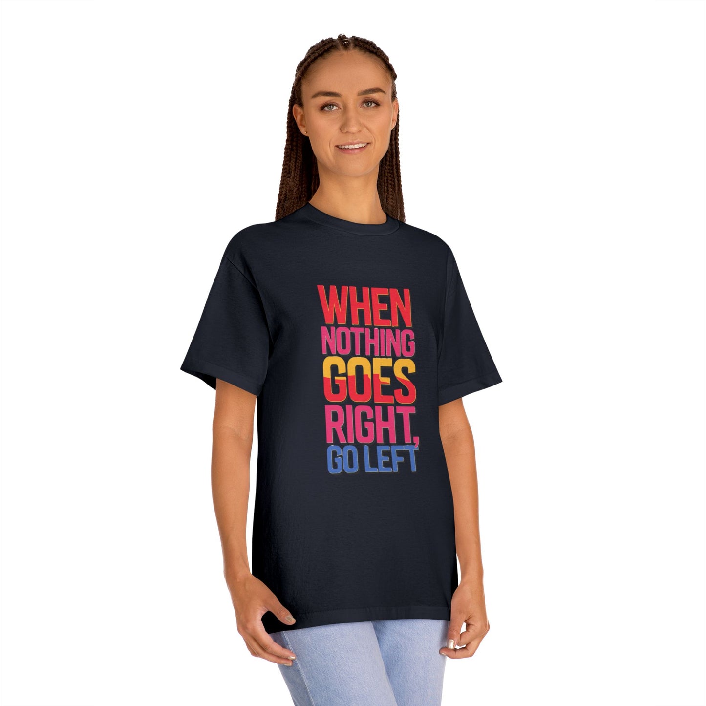When Nothing Goes Right Go Left T-Shirt — Motivational Graphic Tee